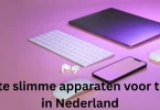 Beste slimme apparaten voor thuis in Nederland