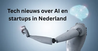 Tech nieuws over AI en startups in Nederland